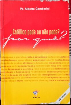 Católico Pode Ou Não Pode? por Quê? - Alberto Gambarini