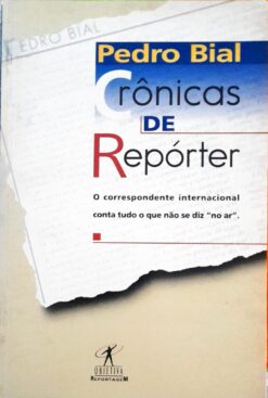 Crônicas de Repórter - Pedro Bial