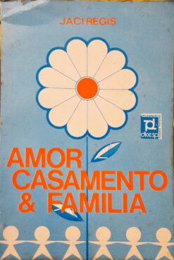 Amor, Casamento e Família - Jaci Regis