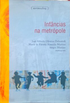 Infâncias na Metrópole - José Alfredo Oliveira Debortoli