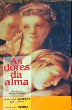 As Dores da Alma - Francisco do Espírito Santo Neto 7ª Ed.