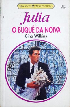 O Buquê da Noiva - Gina Wilkins Juia 947