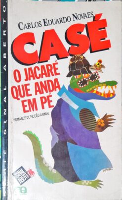 Casé o Jacaré Que Anda Em Pé - Carlos Eduardo Novaes 3ª Ed.