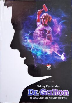 Dr. Galton o Escultor de Novos Tempos - Sidney Fernandes