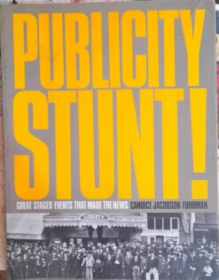 Publicity Stunt! Great Staged Events That Made the News