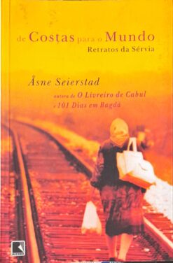 De Costas para o Mundo - Asne Seierstad 2ª Ed.