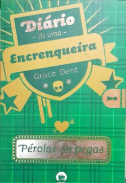 Diário de uma Encrenqueira Pérolas Ou Pegas - Grace Dent