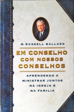 Em Conselho Com Nossos Conselhos - M. Russell Ballard