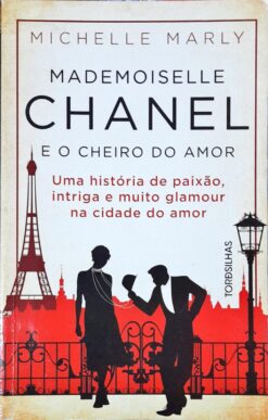 Mademoiselle Chanel e o Cheiro do Amor - Michelle Marly