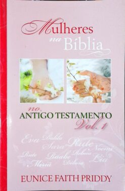 Mulheres na Bíblia no Antigo Testamento Vol. 1 -  Eunice Faith Priddy