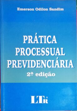Prática Processual Previdenciária - Sandim Emerson Odilon 2ª Ed.