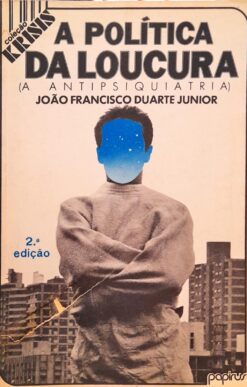 A Política da Loucura - João Francisco Duarte Junior 2ª Ed.