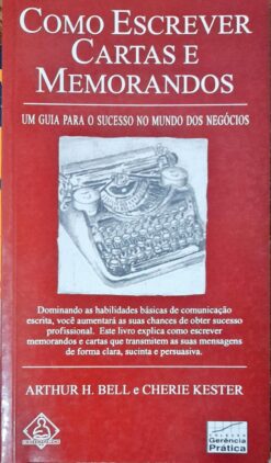Como Escrever Cartas e Memorandos - Arthur H. Bell