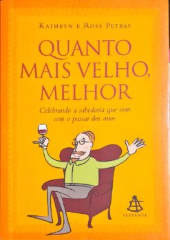 Quanto Mais Velho Melhor - Kathryn Petras e Ross Petras