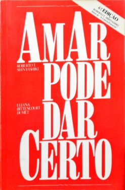 Amar Pode Dar Certo - Roberto T. Shinyashiki e Eliana 6ª Ed.