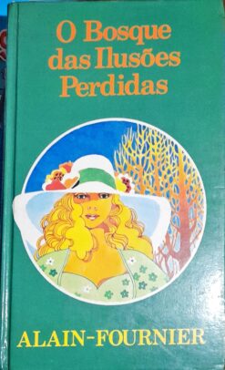 O Bosque das Ilusões Perdidas - Alain Fournier