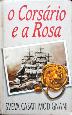 O Corsário e a Rosa - Sveva Casati Modignani