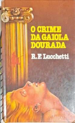 O Crime da Gaiola Dourada - R. F. Lucchetti
