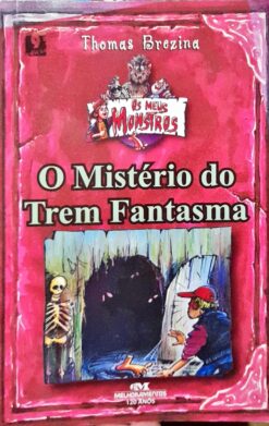 O Mistério do Trem Fantasma - Thomas C Brezina 9ª Imp.