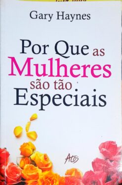 Por Que as Mulheres São tão Especiais - Gary Haynes