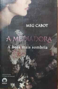 A Mediadora - a Hora Mais Sombria - Meg Cabot 10ª Edição