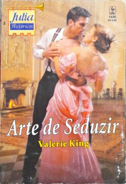 Arte de Seduzir - Valerie King Julia Históricos 1423
