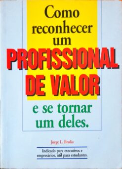 Como Reconhecer um Profissional de Valor e Se Tornar um Deles - Jorge