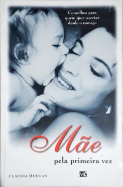 Mãe pela Primeira Vez - Claudia Muhlan 1ed