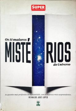 Os 11 Maiores Mistérios do Universo - Reinaldo José Lopes
