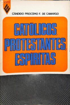 Catolicos Protestante Espíritas - Cãndido Procópio F. de Camargo
