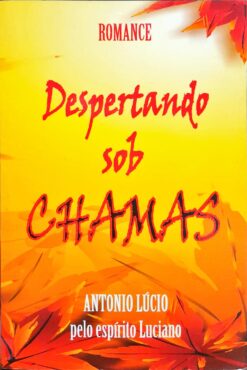Despertando Sob Chamas - Antonio Lucio