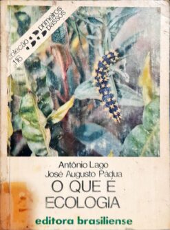 O Que é Ecologia - Antonio Lago e José Augusto Pádua