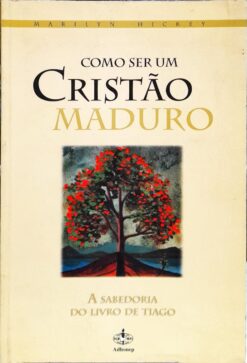 Como Ser Um Cristão Maduro - Marilyn Hickey 2ª Ed.