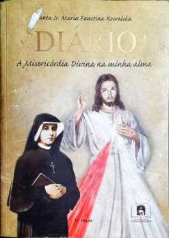 Diário A Misericórdia Divina na Minha Alma - Maria Faustina Kowlaska