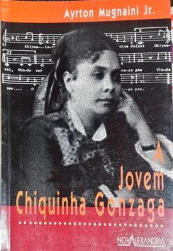 A Jovem Chiquinha Gonzaga - Ayrton Mugnaini Jr.