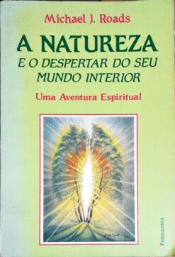 A Natureza e o Despertar do Seu Mundo Interior - Michael J. Roads