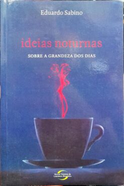 Ideias Noturnas Sobre A Grandeza Dos Dias - Fernando Sabino