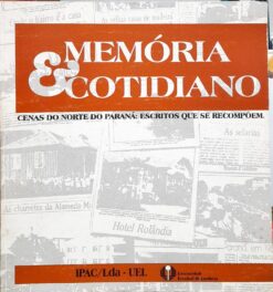 Memória e Cotidiano Cenas do Norte do Paraná