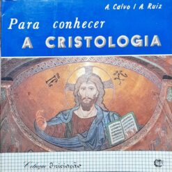 Para Conhecer a Cristologia - A. Calvo e A. Ruiz