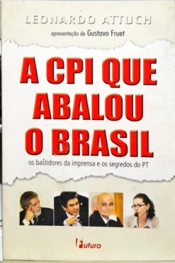 A Cpi Que Abalou O Brasil - Leonardo Attuch