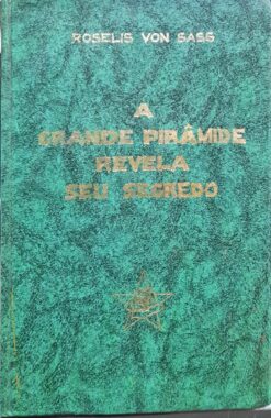 A Grande Pirâmide Revela Seu Segredo - Roselis Von Sass