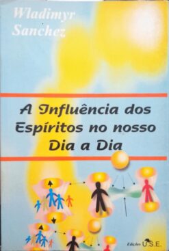 A Influência Dos Espíritos No Nosso Dia A Dia - Wladimyr Sanches