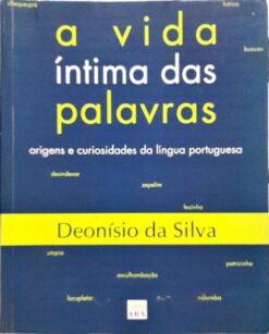 A Vida Íntima Das Palavras - Deonísio Da Silva