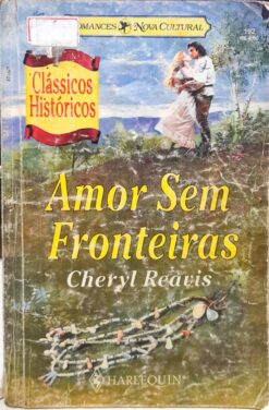 Amor Sem Fronteiras - Cheryl Reavis Clássicos Históricos
