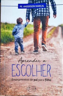 Aprender a Escolher Ensinamentos de Pai Para Filho - Anderson Marçal