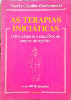 As Terapias Iniciáticas - Henri E Claudine Czechorowski