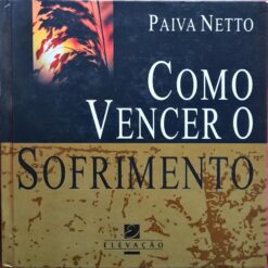 Como Vencer O Sofrimento - Paiva Netto