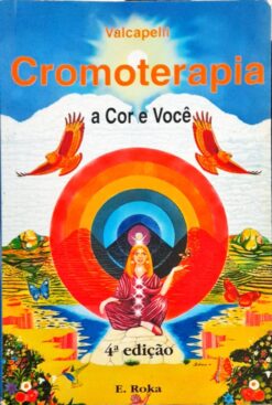 Cromoterapia A Cor E Você - Valcapelli 4ª Ed.