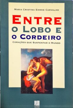 Entre O Lobo E O Cordeiro - Maria Cristina Ehmke Carvalho