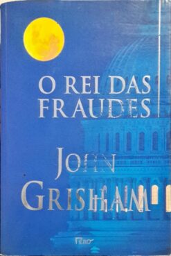 O Rei Das Fraudes - John Grisham